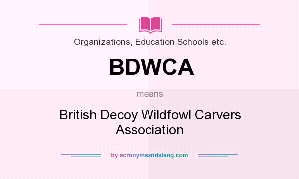 What does BDWCA mean? It stands for British Decoy Wildfowl Carvers Association