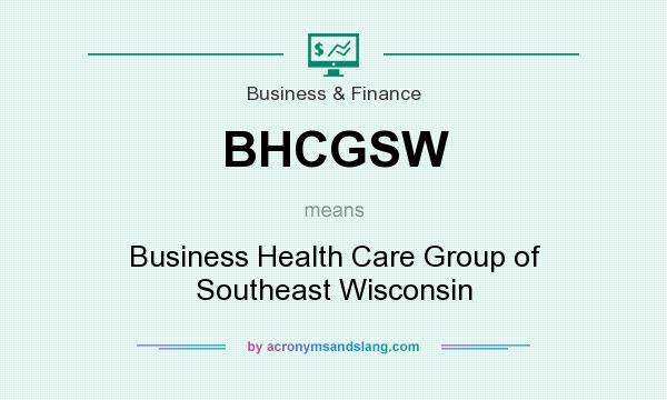 What does BHCGSW mean? It stands for Business Health Care Group of Southeast Wisconsin