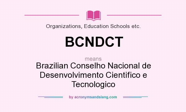 What does BCNDCT mean? It stands for Brazilian Conselho Nacional de Desenvolvimento Cientifico e Tecnologico