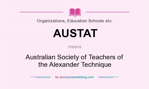 What does AUSTAT mean? It stands for Australian Society of Teachers of the Alexander Technique
