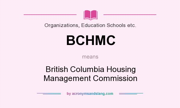 What does BCHMC mean? It stands for British Columbia Housing Management Commission
