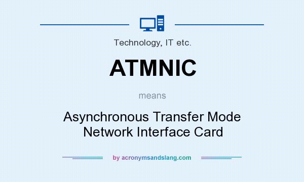 What does ATMNIC mean? It stands for Asynchronous Transfer Mode Network Interface Card