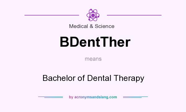 What does BDentTher mean? It stands for Bachelor of Dental Therapy