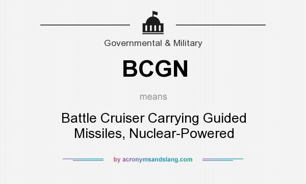 What does BCGN mean? It stands for Battle Cruiser Carrying Guided Missiles, Nuclear-Powered
