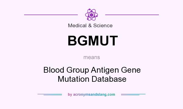 What does BGMUT mean? It stands for Blood Group Antigen Gene Mutation Database