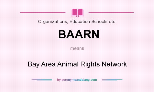 What does BAARN mean? It stands for Bay Area Animal Rights Network