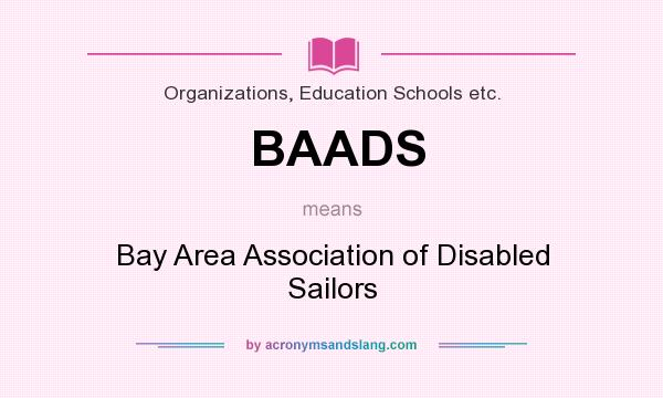 What does BAADS mean? It stands for Bay Area Association of Disabled Sailors