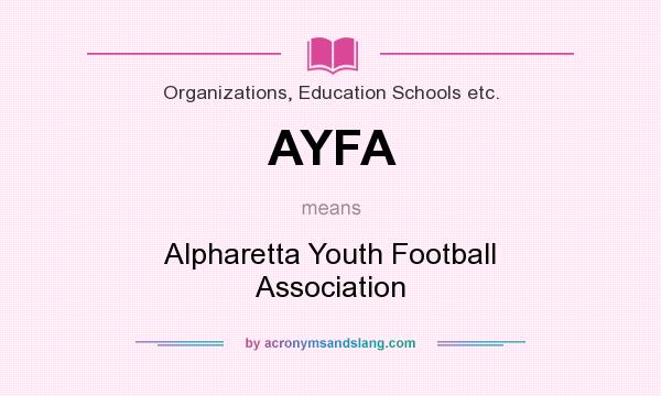 What does AYFA mean? It stands for Alpharetta Youth Football Association