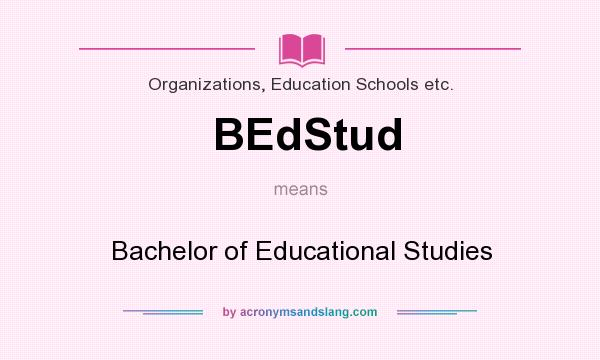 What does BEdStud mean? It stands for Bachelor of Educational Studies