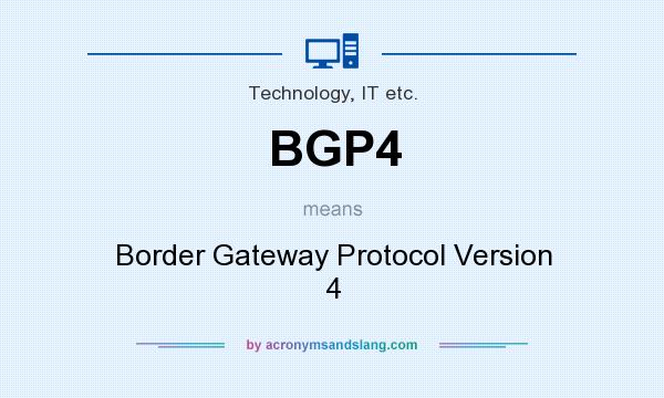 What does BGP4 mean? It stands for Border Gateway Protocol Version 4