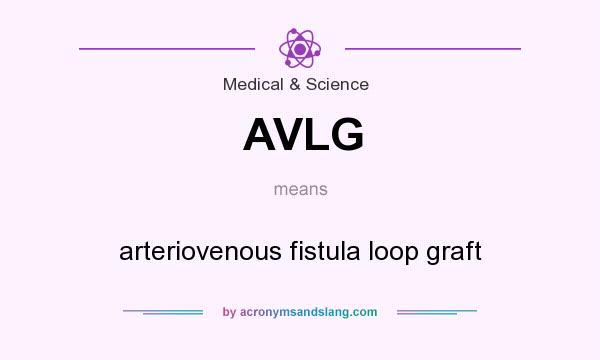 What does AVLG mean? It stands for arteriovenous fistula loop graft