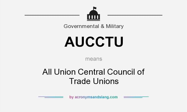 What does AUCCTU mean? It stands for All Union Central Council of Trade Unions