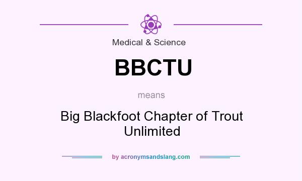 What does BBCTU mean? It stands for Big Blackfoot Chapter of Trout Unlimited