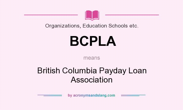 What does BCPLA mean? It stands for British Columbia Payday Loan Association