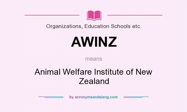 What does AWINZ mean? It stands for Animal Welfare Institute of New Zealand