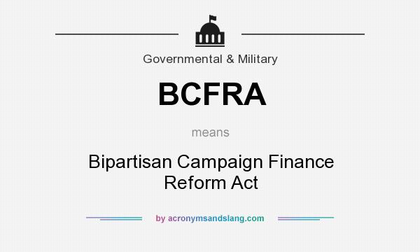 What does BCFRA mean? It stands for Bipartisan Campaign Finance Reform Act