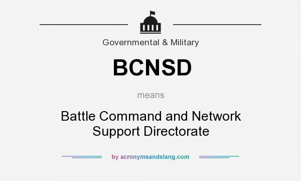 What does BCNSD mean? It stands for Battle Command and Network Support Directorate