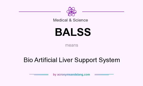 What does BALSS mean? It stands for Bio Artificial Liver Support System
