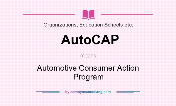 What does AutoCAP mean? It stands for Automotive Consumer Action Program
