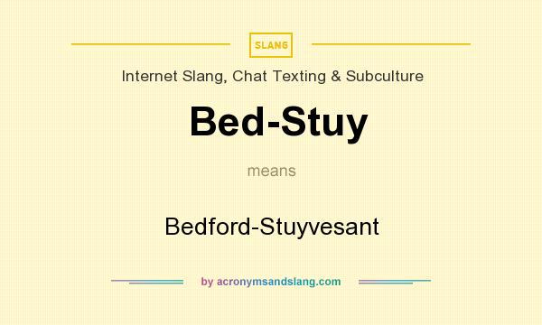 What does Bed-Stuy mean? It stands for Bedford-Stuyvesant