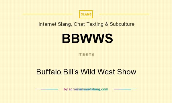 What does BBWWS mean? It stands for Buffalo Bill`s Wild West Show