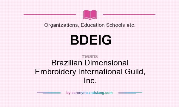What does BDEIG mean? It stands for Brazilian Dimensional Embroidery International Guild, Inc.