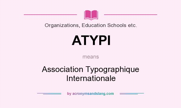 What does ATYPI mean? It stands for Association Typographique Internationale