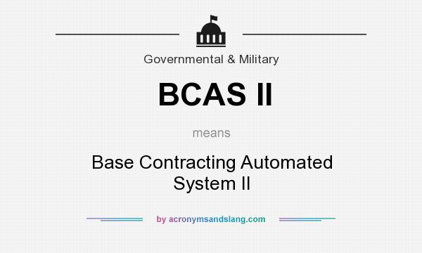 What does BCAS II mean? It stands for Base Contracting Automated System II