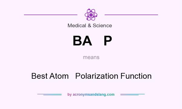 What does BA   P mean? It stands for Best Atom   Polarization Function