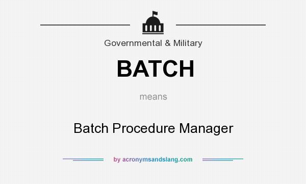 What does BATCH mean? It stands for Batch Procedure Manager