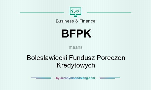 What does BFPK mean? It stands for Boleslawiecki Fundusz Poreczen Kredytowych