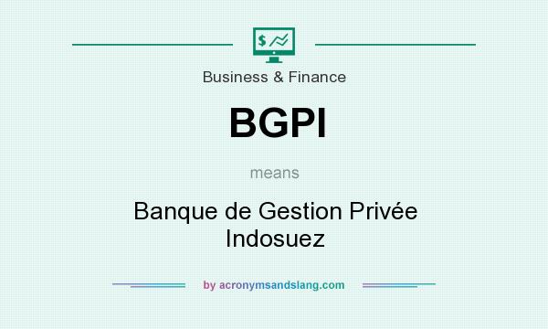 What does BGPI mean? It stands for Banque de Gestion Privée Indosuez