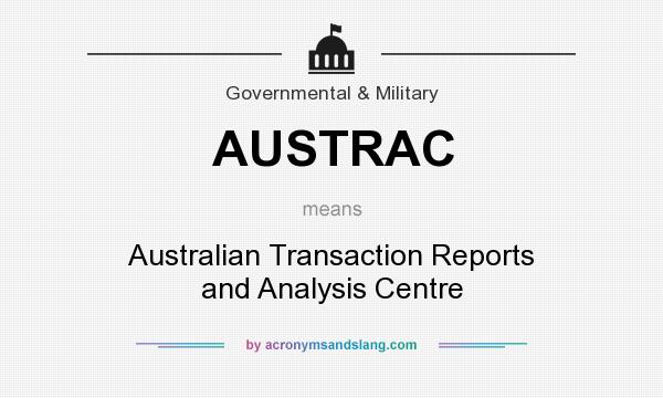 What does AUSTRAC mean? It stands for Australian Transaction Reports and Analysis Centre