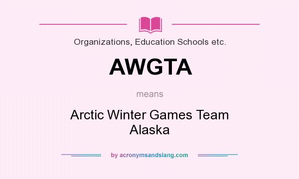 What does AWGTA mean? It stands for Arctic Winter Games Team Alaska