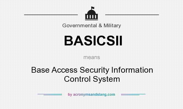 What does BASICSII mean? It stands for Base Access Security Information Control System