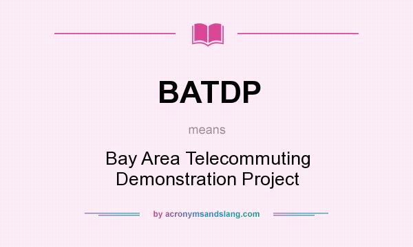 What does BATDP mean? It stands for Bay Area Telecommuting Demonstration Project