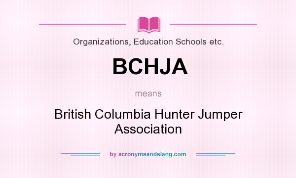 What does BCHJA mean? It stands for British Columbia Hunter Jumper Association