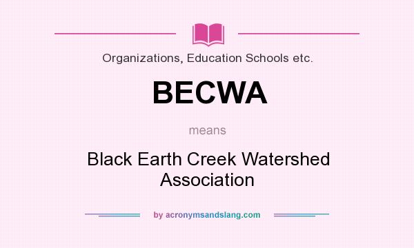 What does BECWA mean? It stands for Black Earth Creek Watershed Association