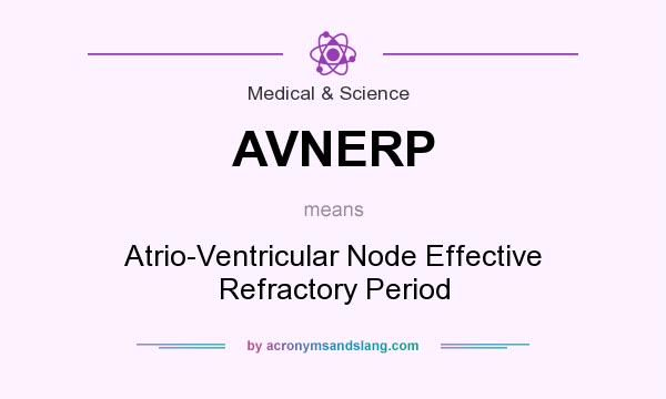 What does AVNERP mean? It stands for Atrio-Ventricular Node Effective Refractory Period