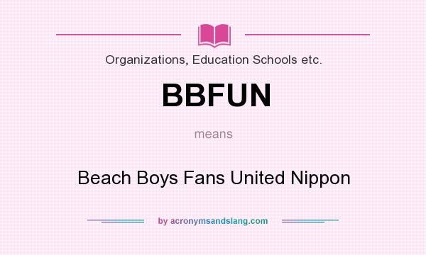 What does BBFUN mean? It stands for Beach Boys Fans United Nippon