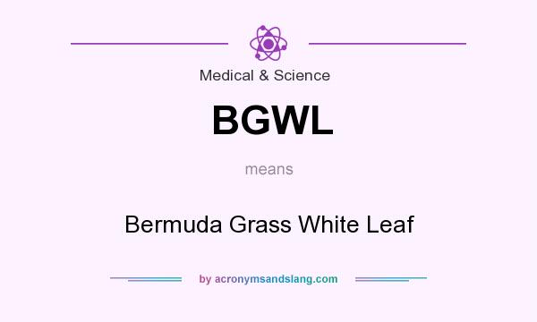 What does BGWL mean? It stands for Bermuda Grass White Leaf