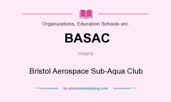 What does BASAC mean? It stands for Bristol Aerospace Sub-Aqua Club