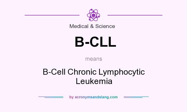 What does B-CLL mean? It stands for B-Cell Chronic Lymphocytic Leukemia