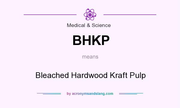 What does BHKP mean? It stands for Bleached Hardwood Kraft Pulp