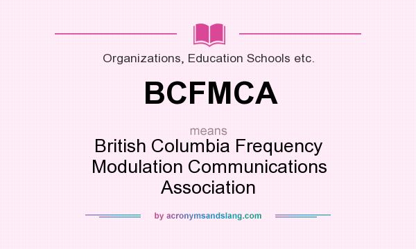 What does BCFMCA mean? It stands for British Columbia Frequency Modulation Communications Association