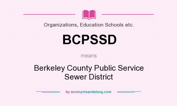 What does BCPSSD mean? It stands for Berkeley County Public Service Sewer District