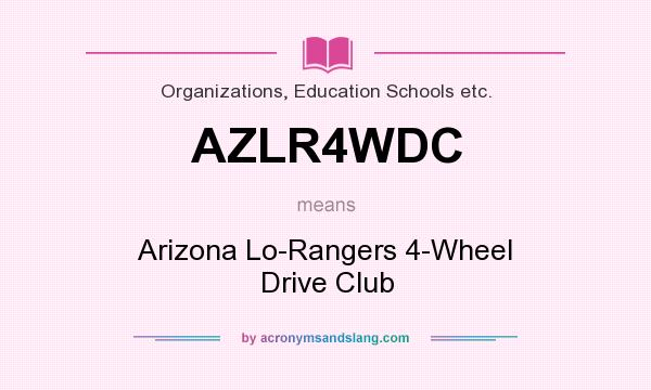 What does AZLR4WDC mean? It stands for Arizona Lo-Rangers 4-Wheel Drive Club