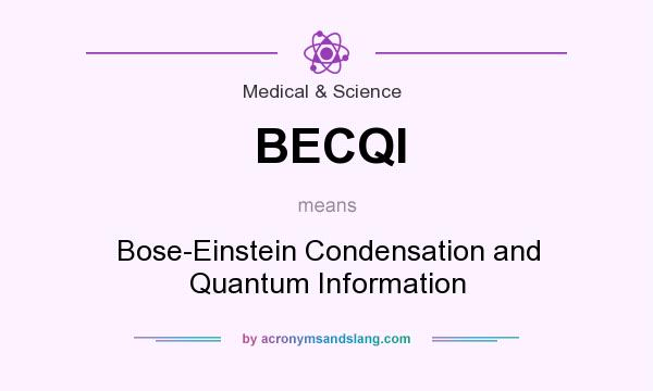 What does BECQI mean? It stands for Bose-Einstein Condensation and Quantum Information