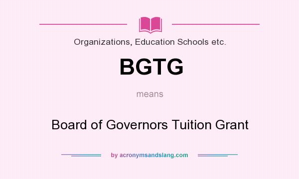 What does BGTG mean? It stands for Board of Governors Tuition Grant