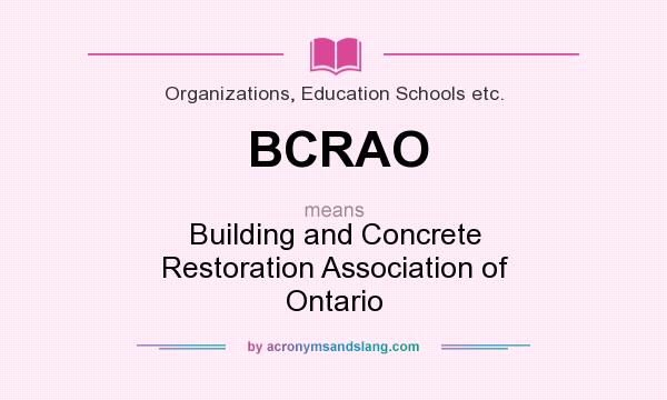 What does BCRAO mean? It stands for Building and Concrete Restoration Association of Ontario